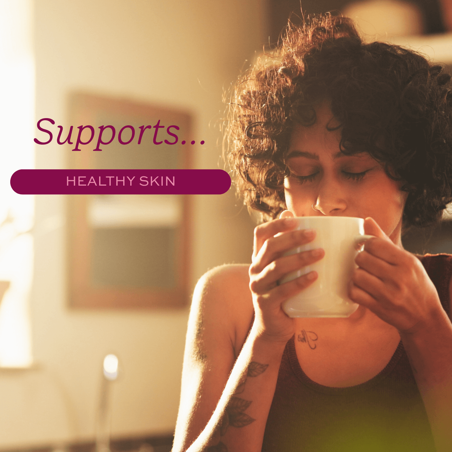 Woman drinking from a white mug with text 'Supports healthy skin'.